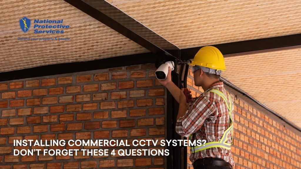 Installing Commercial CCTV Systems? Don’t Forget These 4 Questions